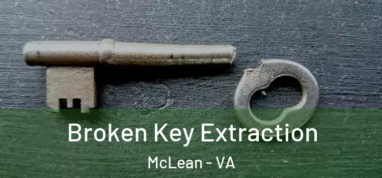 Broken Key Extraction McLean - VA